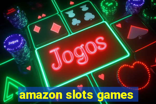 amazon slots games